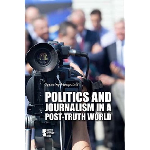 Pre-Owned Politics and Journalism in a Post-Truth World (Paperback) 9781534504417