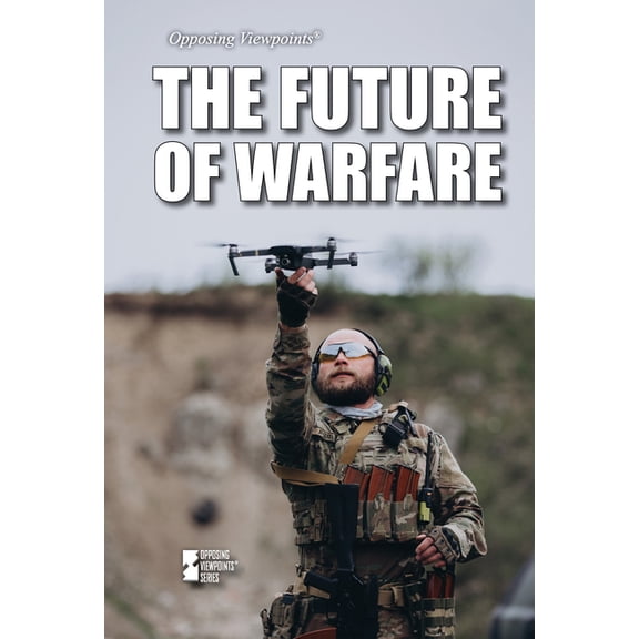 Opposing Viewpoints The Future of Warfare, (Hardcover)