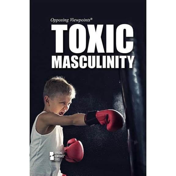 Opposing Viewpoints: Toxic Masculinity (Paperback)