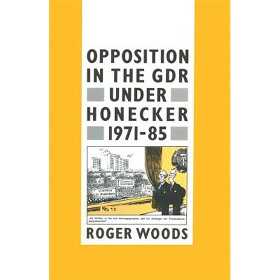 Pre-Owned Opposition in the Gdr Under Honecker, 1971-85: An Introduction and Documentation, (Paperback)