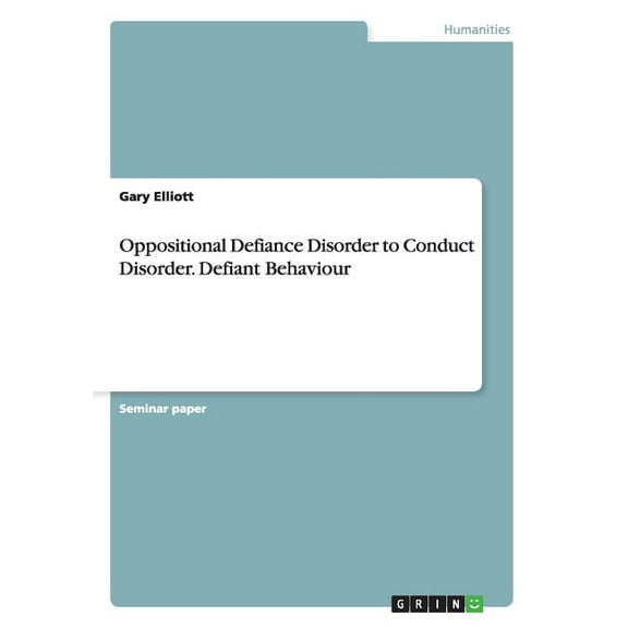 Oppositional Defiance Disorder to Conduct Disorder. Defiant Behaviour (Paperback)