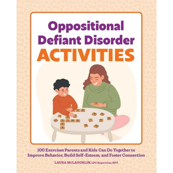 Oppositional Defiant Disorder Activities: 100 Exercises Parents and Kids Can Do Together to Improve Behavior, Build Self, (Paperback)
