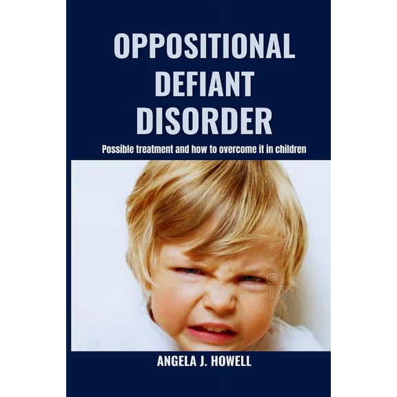 Oppositional Defiant Disorder: Possible treatment and how to overcome it in children (Paperback)
