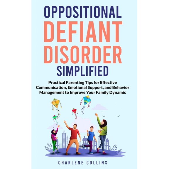 Oppositional Defiant Disorder Simplified Practical Parenting Tips for Effective Communication, Emotional Support, and Be, (Hardcover)