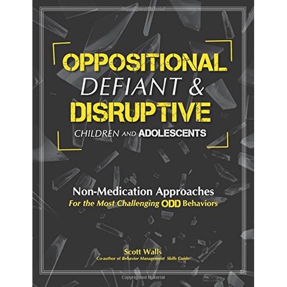 Pre-Owned Oppositional, Defiant & Disruptive Children and Adolescents: Non-Medication Appoaches for the Most Challenging ODD Behaviors