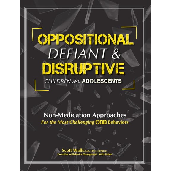 Oppositional, Defiant & Disruptive Children and Adolescents: Non-Medication Appoaches for the Most Challenging Odd Behav, (Paperback)