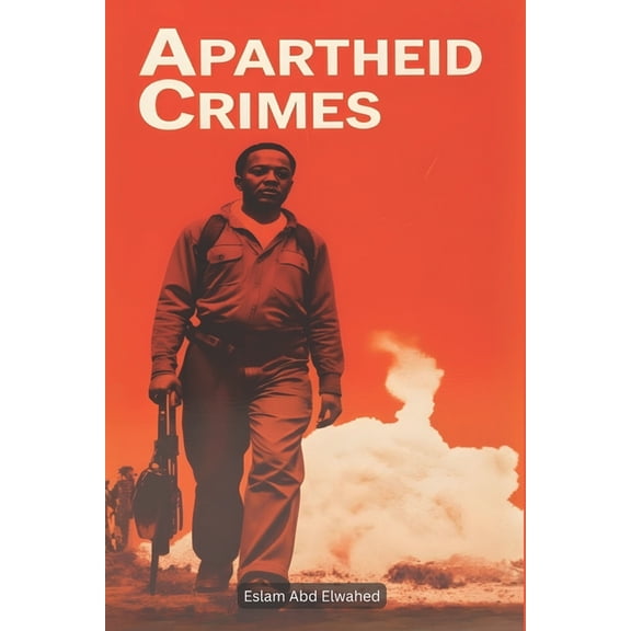Oppression & Injustice Apartheid Crimes: 100 True Stories of Oppression in South Africa, (Paperback)