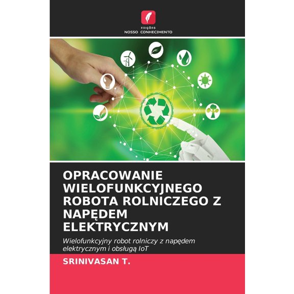Opracowanie Wielofunkcyjnego Robota Rolniczego Z NapĘdem Elektrycznym, (Paperback)