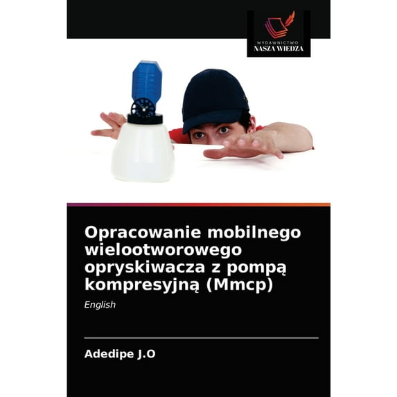 Opracowanie mobilnego wielootworowego opryskiwacza z pompą kompresyjną (Mmcp) (Paperback)