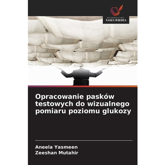 Opracowanie paskw testowych do wizualnego pomiaru poziomu glukozy, (Paperback)