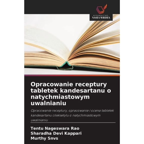 Opracowanie receptury tabletek kandesartanu o natychmiastowym uwalnianiu, (Paperback)