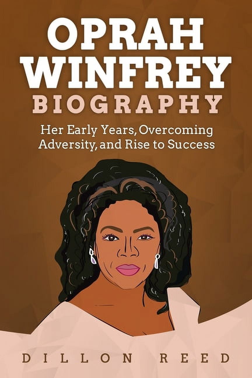 Oprah Winfrey Biography: Her Early Years, Overcoming Adversity, and Rise to  Success, (Paperback) - Walmart.com, image size:864x1296