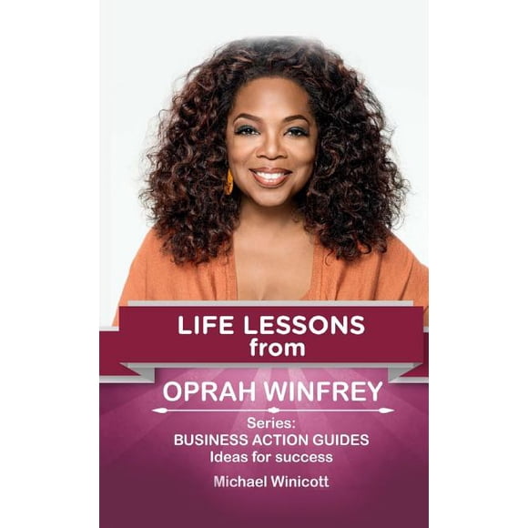 Life Lessons from Great Leaders Oprah Winfrey: Life Lessons: Teachings from one of the most successful women in the world, (Paperback)