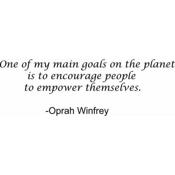 Oprah Winfrey Quote One Of My Main Goals On The Planet Is To Encourage People To Empower Themselves Custom Wall Decal Vinyl Sticker 20 Inches X 30 Inches