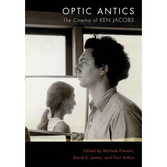 Optic Antics : The Cinema of Ken Jacobs (Paperback)