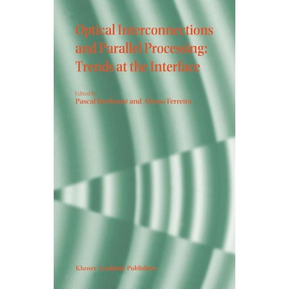Optical Interconnections and Parallel Processing: Trends at the Interface, (Hardcover)