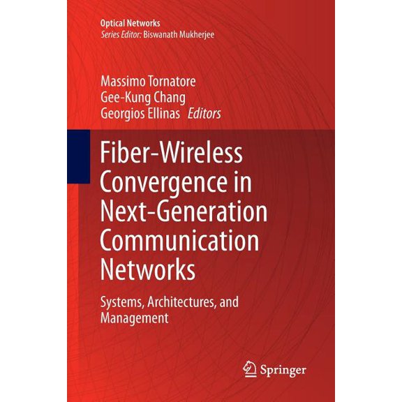 Optical Networks Fiber-Wireless Convergence in Next-Generation Communication Networks: Systems, Architectures, and Management, (Paperback)