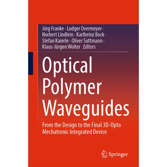 Optical Polymer Waveguides: From the Design to the Final 3d-Opto Mechatronic Integrated Device, (Hardcover)
