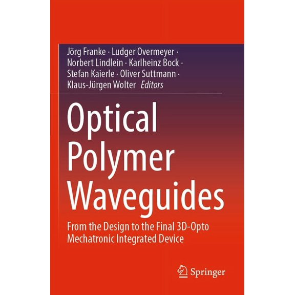 Optical Polymer Waveguides: From the Design to the Final 3d-Opto Mechatronic Integrated Device, (Paperback)
