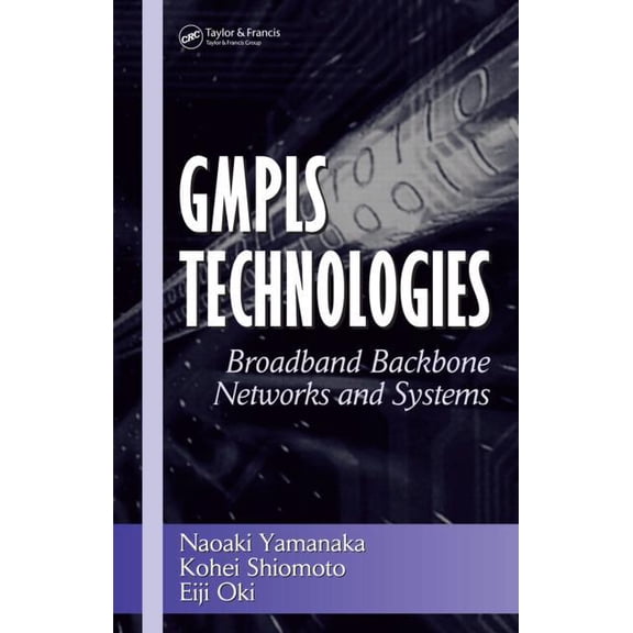 Optical Science and Engineering Gmpls Technologies: Broadband Backbone Networks and Systems, Book 101, (Hardcover)
