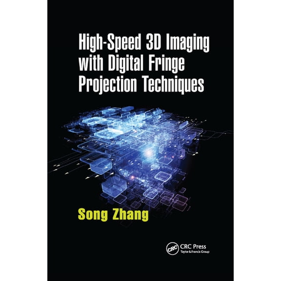 Optical Sciences and Applications of Lig High-Speed 3D Imaging with Digital Fringe Projection Techniques, (Paperback)