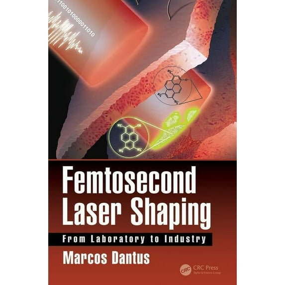 Optical Sciences and Applications of Light: Femtosecond Laser Shaping: From Laboratory to Industry (Hardcover)