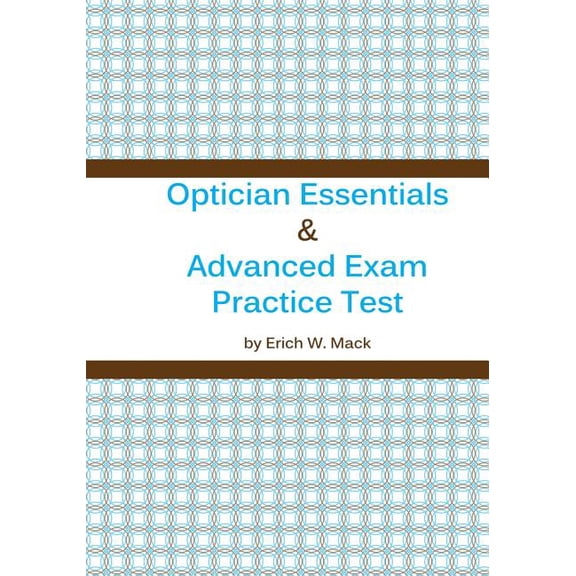 Optician Essentials and Advanced Exam Practice Test, (Paperback)