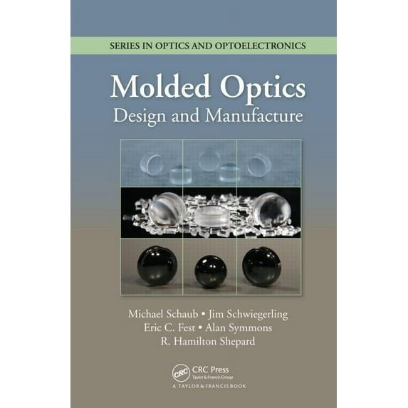 Optics and Optoelectronics Molded Optics: Design and Manufacture, (Hardcover)