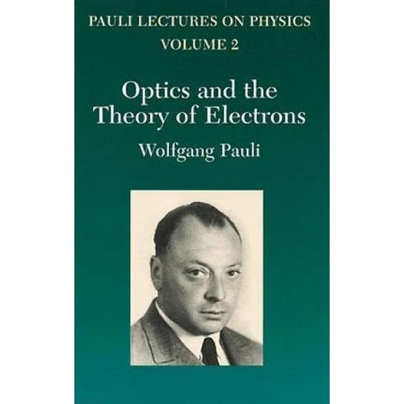 Pre-Owned Optics and the Theory of Electrons: Volume 2 of Pauli Lectures on Physics Volume 2 (Paperback) 0486414582 9780486414584