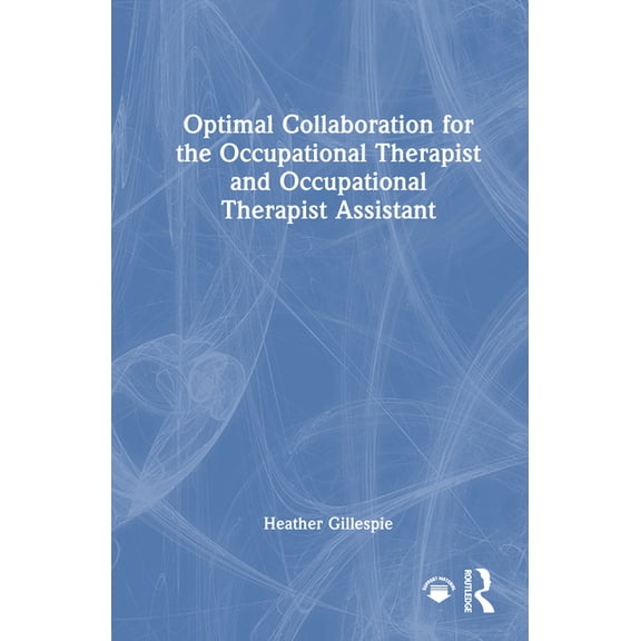 Optimal Collaboration for the Occupational Therapist and Occupational Therapist Assistant, (Hardcover)
