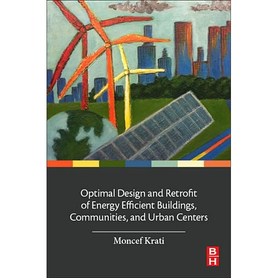 Optimal Design and Retrofit of Energy Efficient Buildings, Communities, and Urban Centers (Paperback)