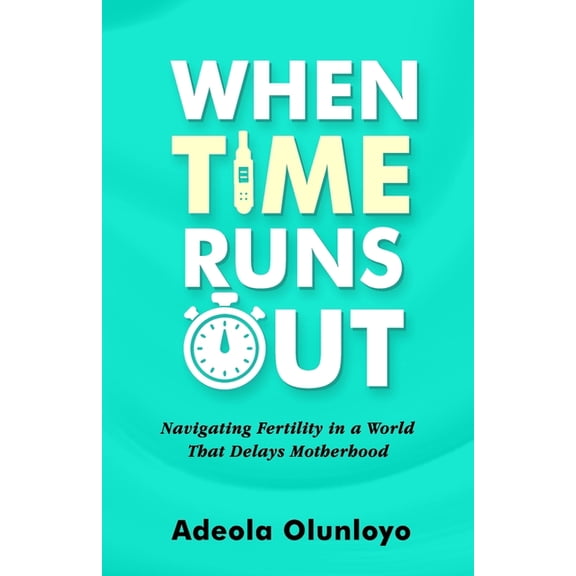 Optimal Fertility When Time Runs Out: Navigating Fertility in a World That Delays Motherhood, (Paperback)