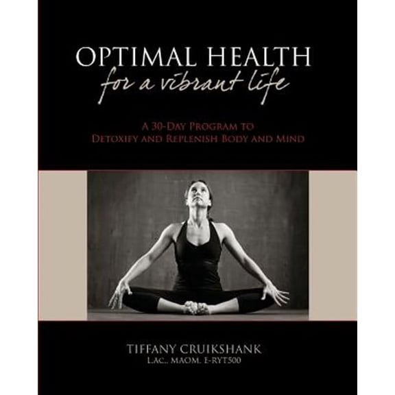 Optimal Health for a Vibrant Life: A 30-Day Program to Detoxify and Replenish Body and Mind (Paperback)