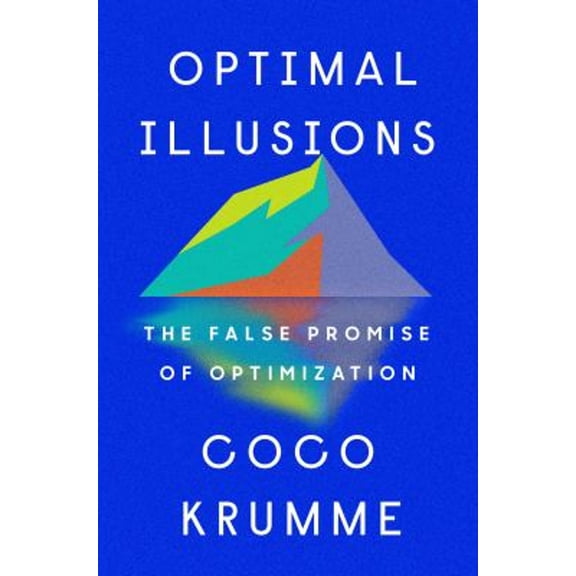 Pre-Owned Optimal Illusions: The False Promise of Optimization (Hardcover) 0593331117 9780593331118