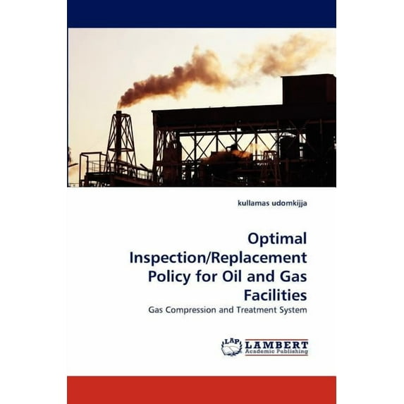 Optimal Inspection/Replacement Policy for Oil and Gas Facilities (Paperback)