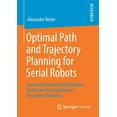 thumbnail image 1 of Optimal Path and Trajectory Planning for Serial Robots: Inverse Kinematics for Redundant Robots and Fast Solution of Par, (Paperback), 1 of 1