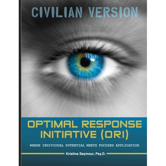 Optimal Response Initiative (ORI) Civilian Version: Where Individual potential meets focused application., (Paperback)