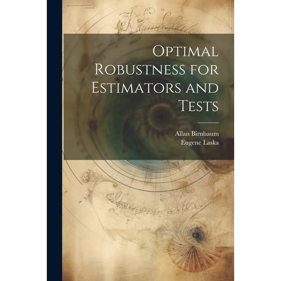 Optimal Robustness for Estimators and Tests (Paperback)