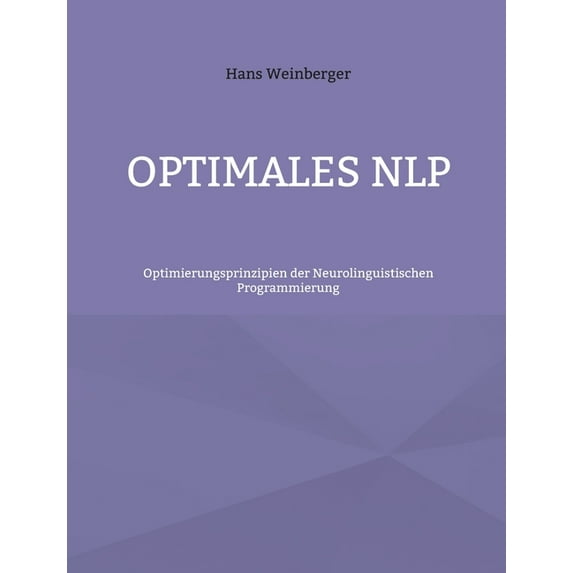 Optimales NLP: Optimierungsprinzipien der Neurolinguistischen Programmierung, (Paperback)