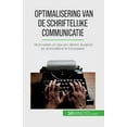 thumbnail image 1 of Optimalisering van de schriftelijke communicatie: Technieken en tips om ideeën duidelijk en doeltreffend te formuleren, (Paperback), 1 of 1