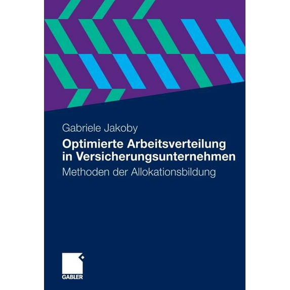 Optimierte Arbeitsverteilung in Versicherungsunternehmen: Methoden Der Allokationsbildung, (Paperback)