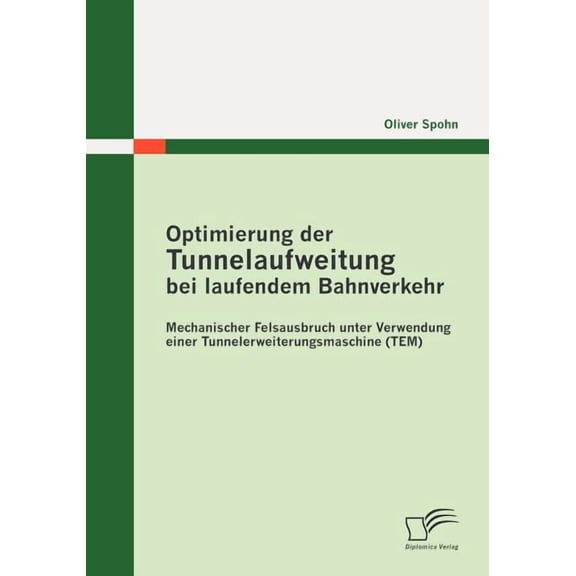 Optimierung der Tunnelaufweitung bei laufendem Bahnverkehr: Mechanischer Felsausbruch unter Verwendung einerTunnelerweiterungsmaschine (TEM) (Paperback)