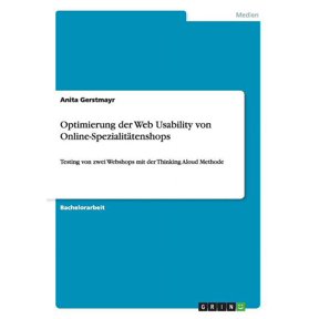 Optimierung der Web Usability von Online-Spezialittenshops: Testing von zwei Webshops mit der Thinking Aloud Methode (Paperback)