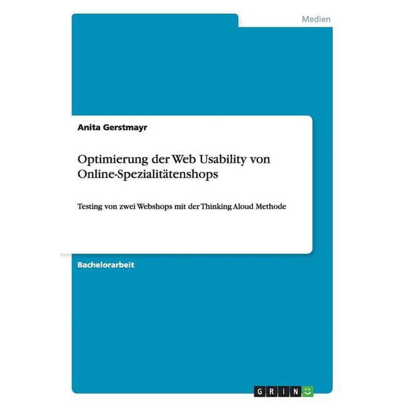 Optimierung der Web Usability von Online-Spezialittenshops: Testing von zwei Webshops mit der Thinking Aloud Methode (Paperback)