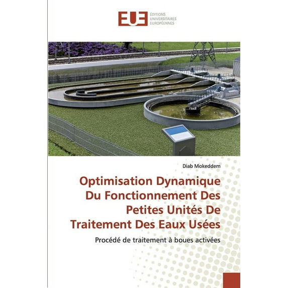 Optimisation Dynamique Du Fonctionnement Des Petites Unités De Traitement Des Eaux Usées (Paperback)