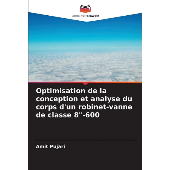 Optimisation de la conception et analyse du corps d'un robinet-vanne de classe 8"-600, (Paperback)