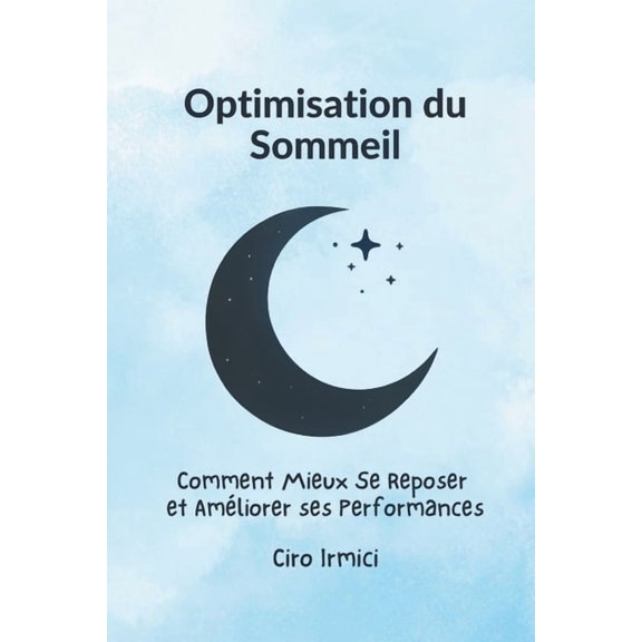 Optimisation du Sommeil: Comment Mieux Se Reposer et Amliorer ses Performances, (Paperback)