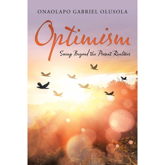 Optimism : Seeing Beyond the Present Realities (Paperback)
