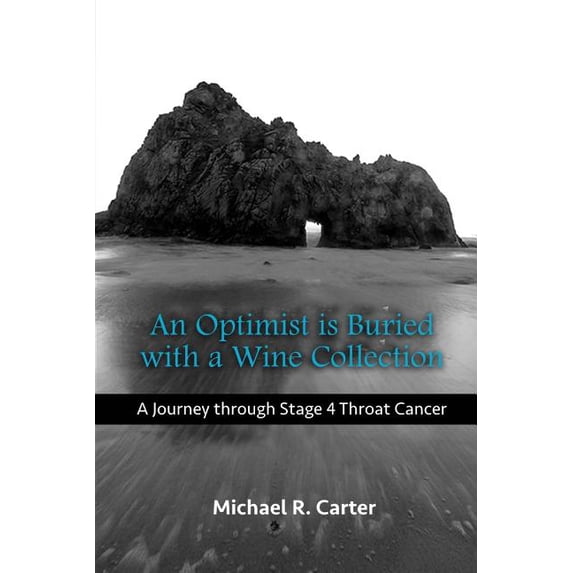 An Optimist is Buried with a Wine Collection: A Journey through Stage 4 Throat Cancer (Paperback) by Sarah B Carter, Jamie L Douglas, Michael R Carter