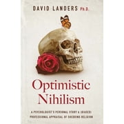 Optimistic Nihilism A Psychologists Personal Story & Biased Professional Appraisal of Shedding Religion, Paperback